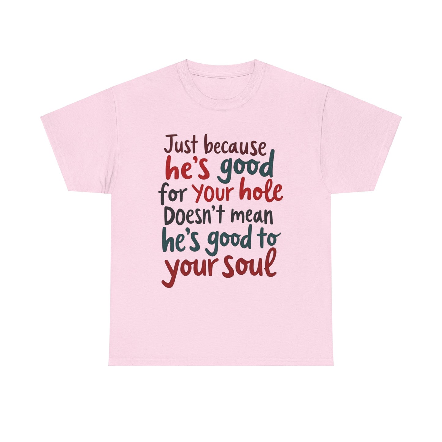 Sarcastic Meme Unisex Tee, Good for Your Hole Not Your Soul, Funny Graphic Shirt, Gift for Sarcastic Friend, gift for her