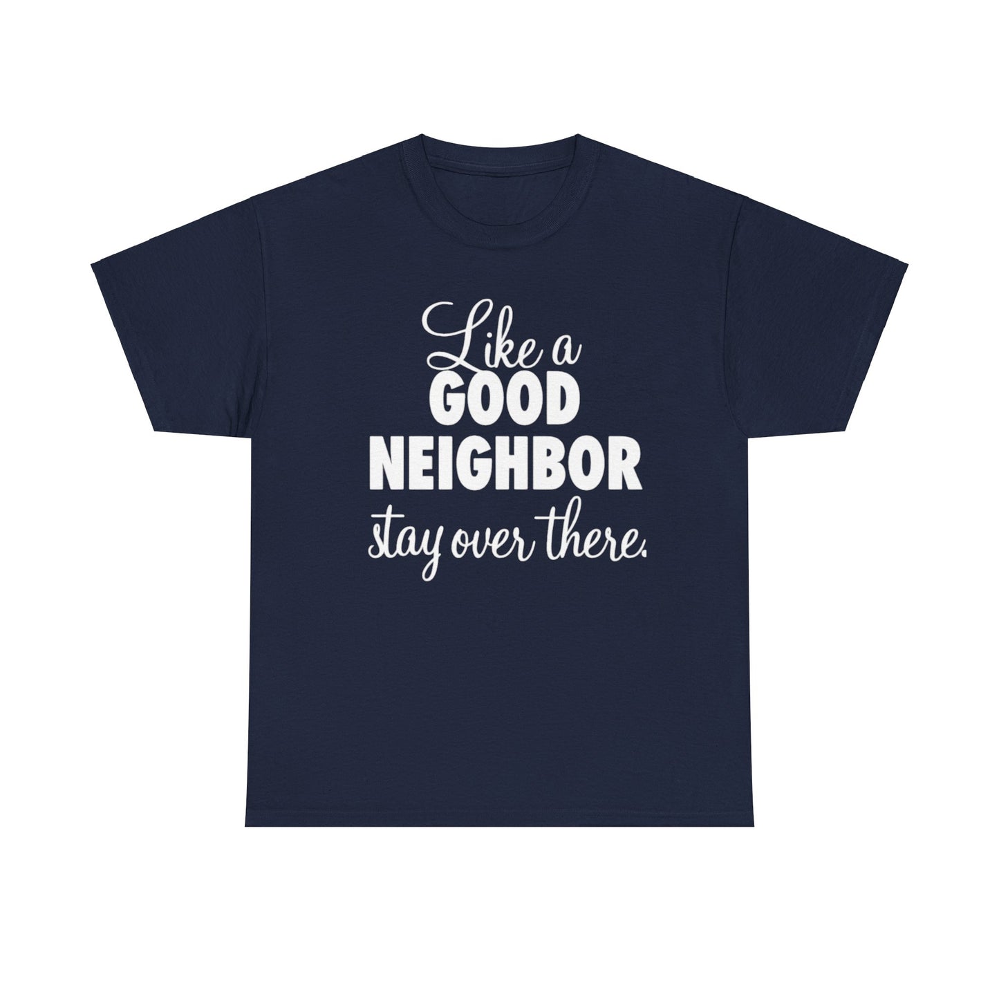 Funny Neighbor Gift Unisex Tee, Stay Over There T-Shirt, Neighbor Humor Shirt, Unisex Cotton Tee, Funny Neighbor Tee, Gift for Neighbor