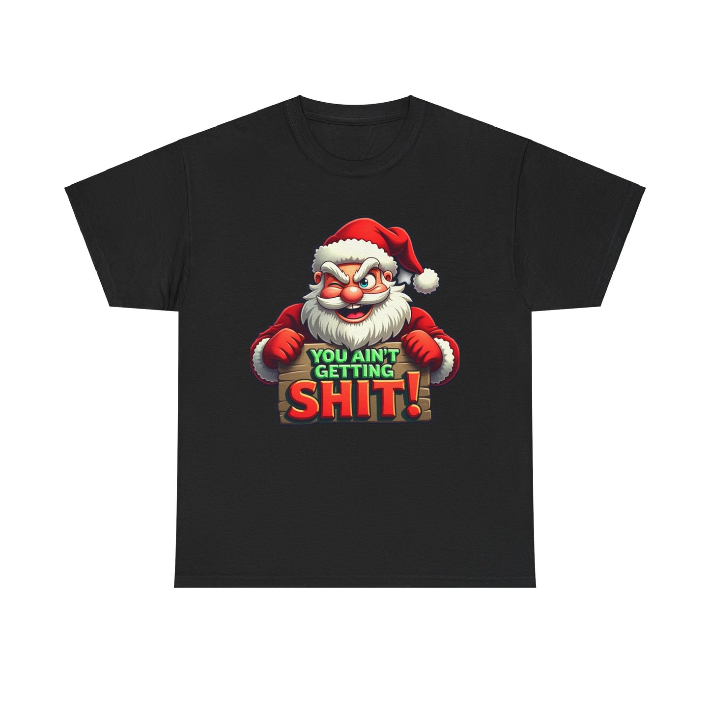 You Ain't Gettin Shit Funny Christmas Unisex Tee, Santa Humor T-Shirt, Holiday Gift Tee, Christmas Family Shirt