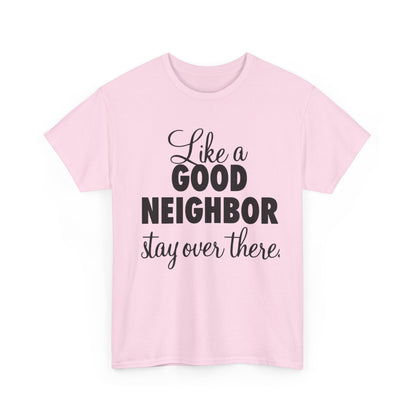 Funny Neighbor Gift Unisex Tee, Stay Over There T-Shirt, Neighbor Humor Shirt, Unisex Cotton Tee, Funny Neighbor Tee, Gift for Neighbor