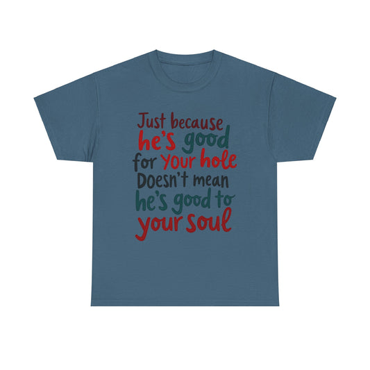 Sarcastic Meme Unisex Tee, Good for Your Hole Not Your Soul, Funny Graphic Shirt, Gift for Sarcastic Friend, gift for her