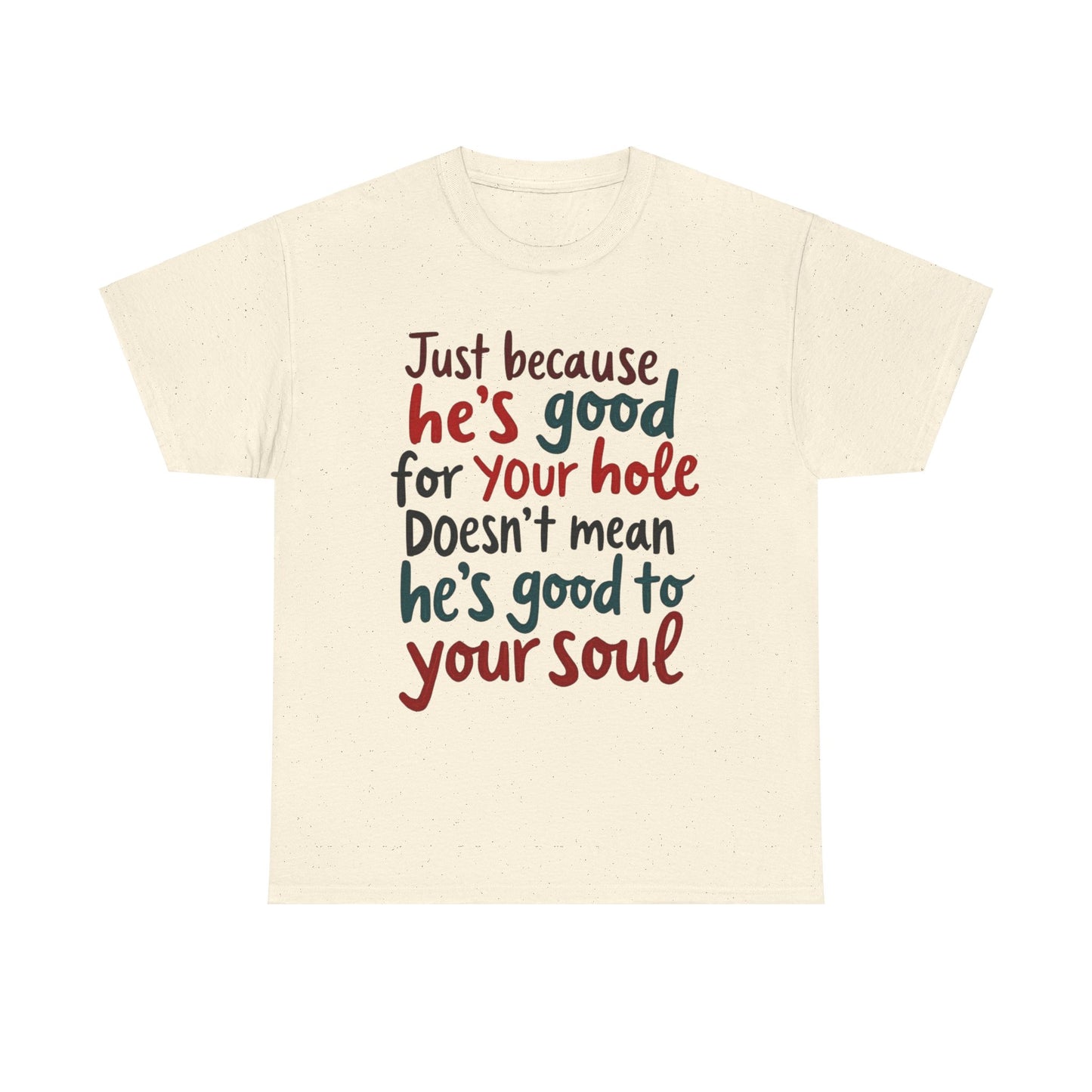 Sarcastic Meme Unisex Tee, Good for Your Hole Not Your Soul, Funny Graphic Shirt, Gift for Sarcastic Friend, gift for her