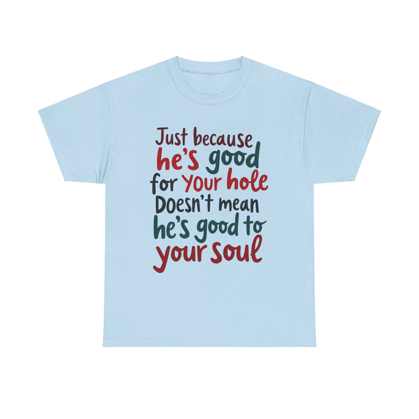 Sarcastic Meme Unisex Tee, Good for Your Hole Not Your Soul, Funny Graphic Shirt, Gift for Sarcastic Friend, gift for her