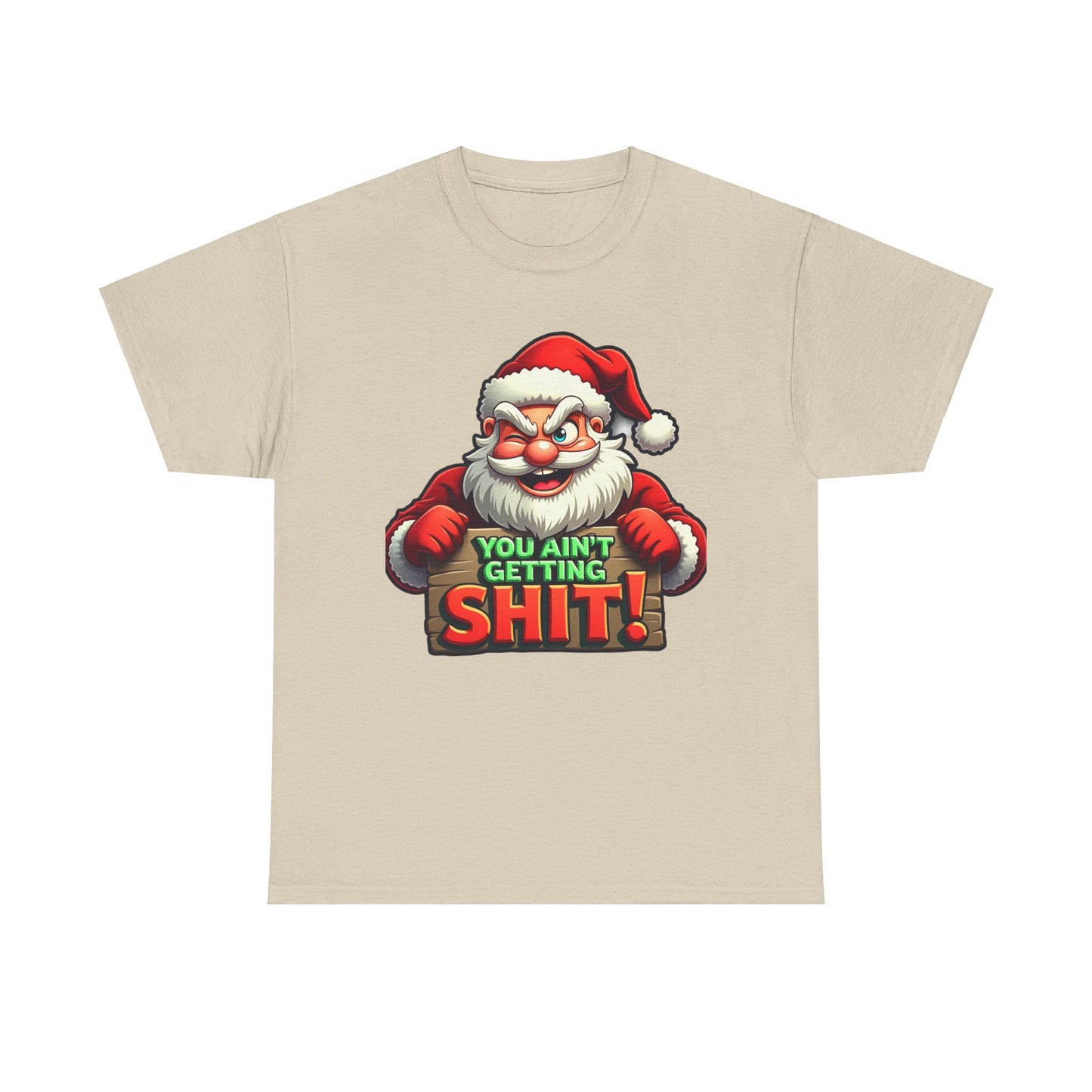 You Ain't Gettin Shit Funny Christmas Unisex Tee, Santa Humor T-Shirt, Holiday Gift Tee, Christmas Family Shirt