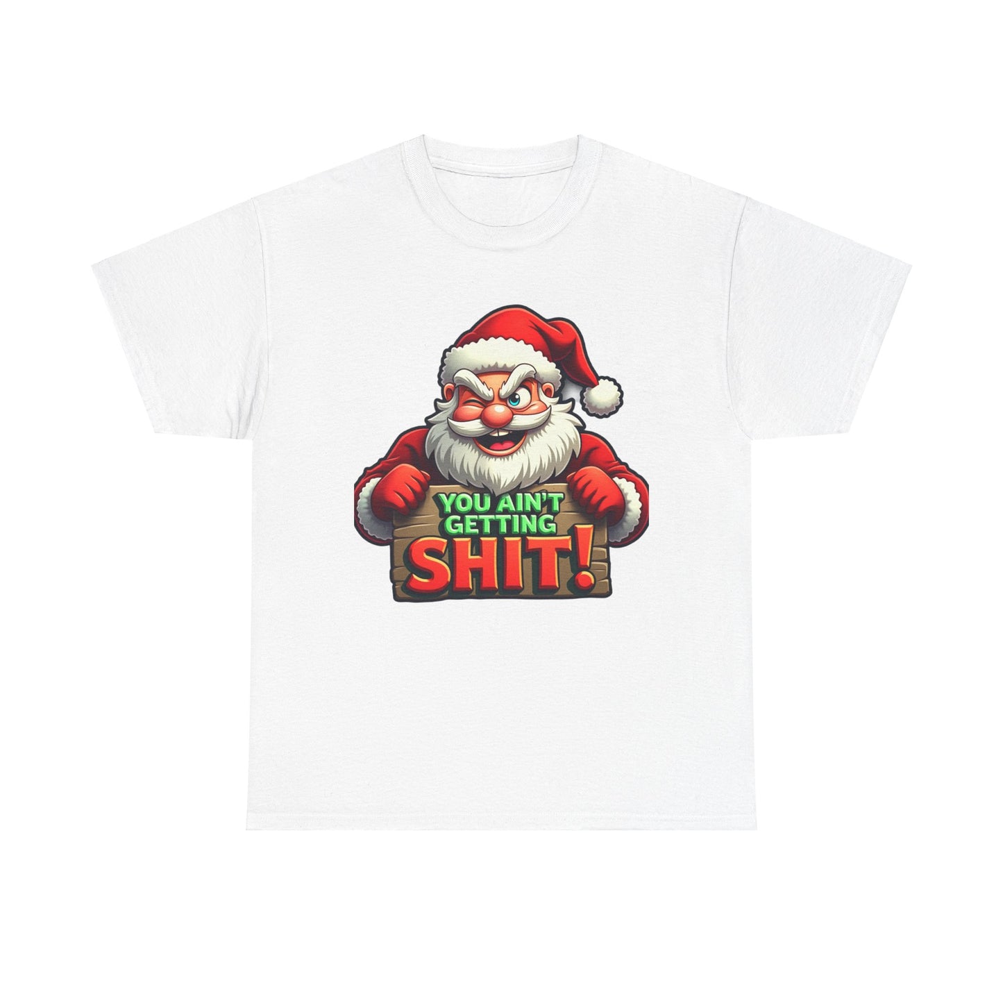 You Ain't Gettin Shit Funny Christmas Unisex Tee, Santa Humor T-Shirt, Holiday Gift Tee, Christmas Family Shirt