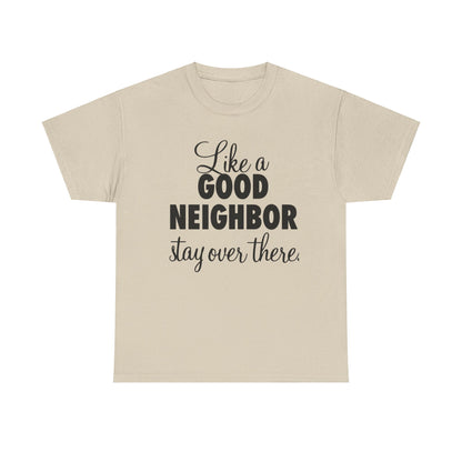 Funny Neighbor Gift Unisex Tee, Stay Over There T-Shirt, Neighbor Humor Shirt, Unisex Cotton Tee, Funny Neighbor Tee, Gift for Neighbor