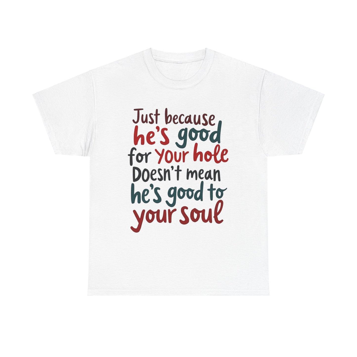 Sarcastic Meme Unisex Tee, Good for Your Hole Not Your Soul, Funny Graphic Shirt, Gift for Sarcastic Friend, gift for her