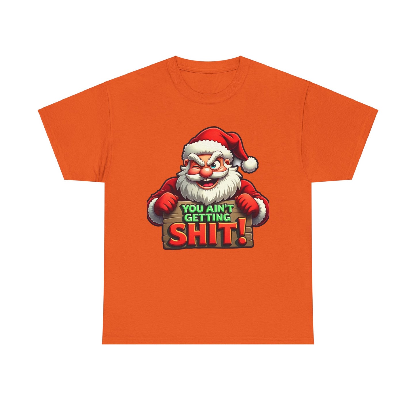 You Ain't Gettin Shit Funny Christmas Unisex Tee, Santa Humor T-Shirt, Holiday Gift Tee, Christmas Family Shirt