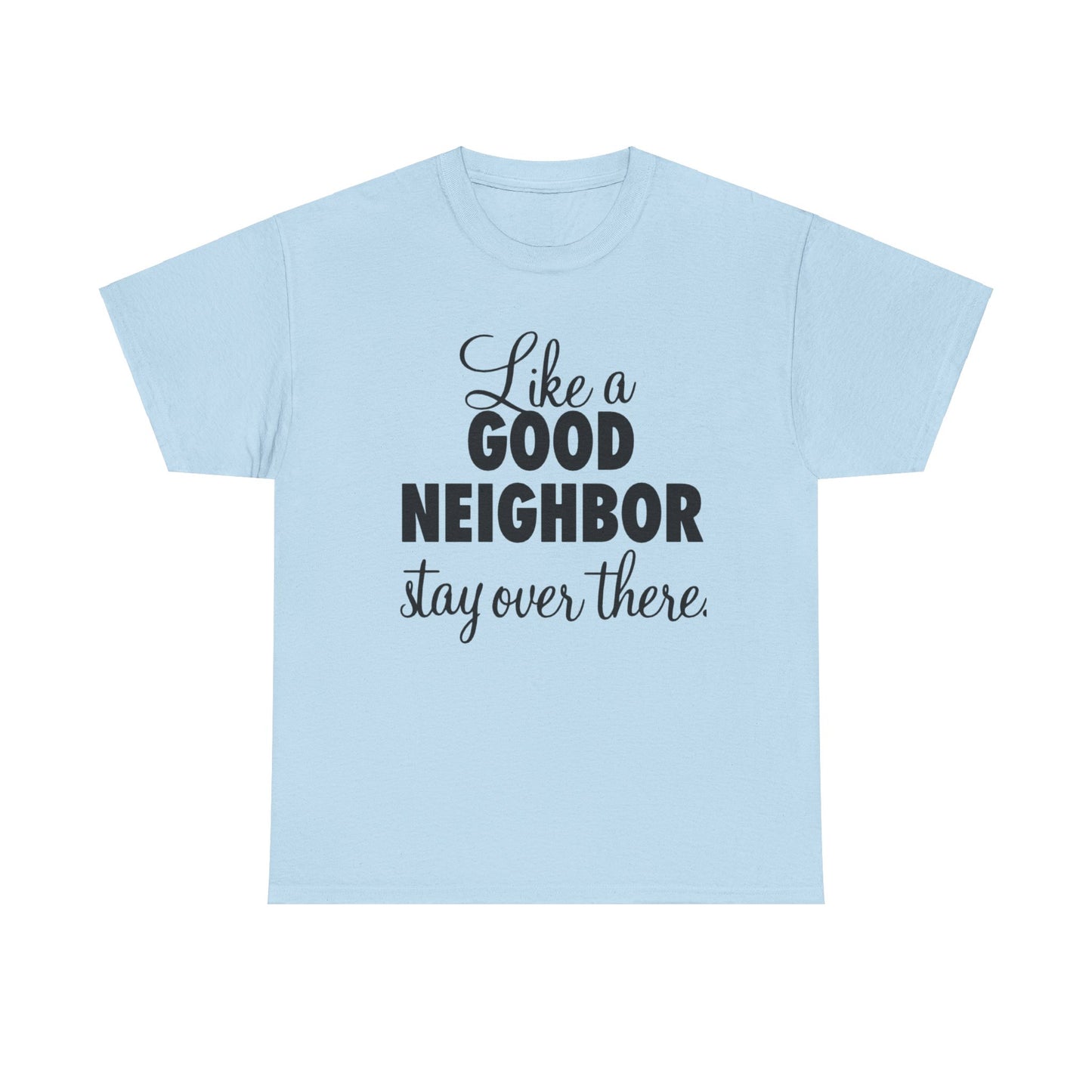 Funny Neighbor Gift Unisex Tee, Stay Over There T-Shirt, Neighbor Humor Shirt, Unisex Cotton Tee, Funny Neighbor Tee, Gift for Neighbor