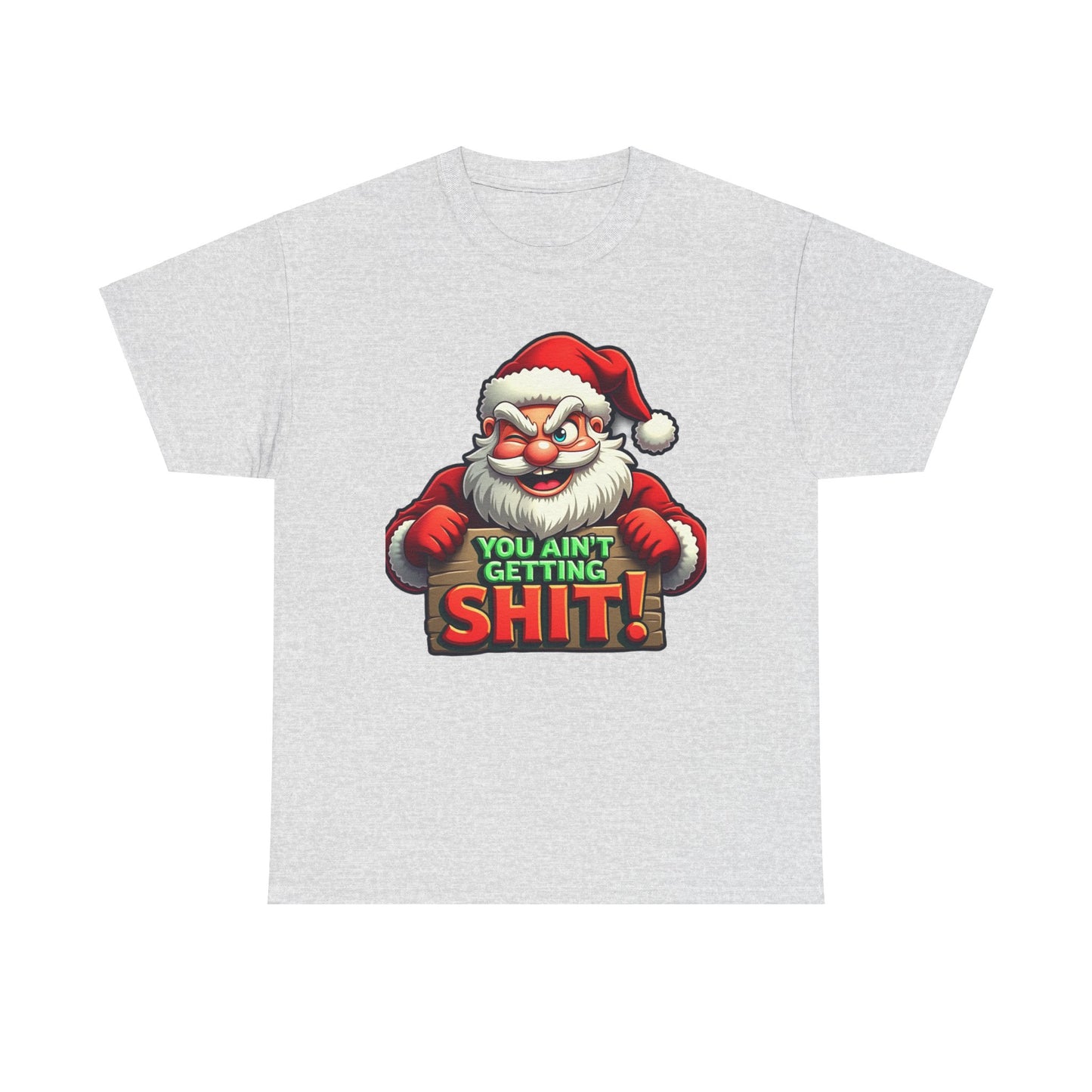 You Ain't Gettin Shit Funny Christmas Unisex Tee, Santa Humor T-Shirt, Holiday Gift Tee, Christmas Family Shirt